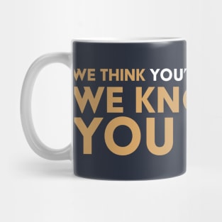 We Think We Know You Mug